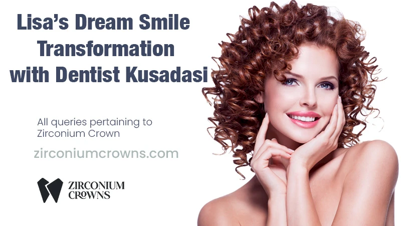 Lisa’s Dream Smile Transformation with Dentist Kusadasi