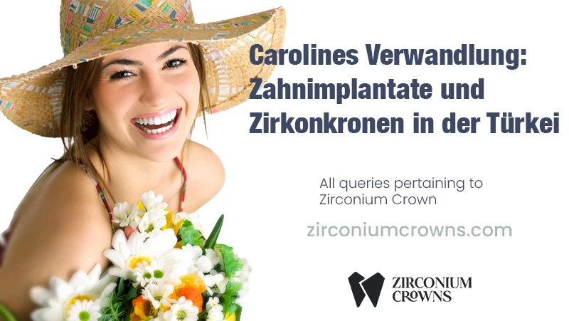 Carolines Verwandlung: Zahnimplantate und Zirkonkronen in der Türkei