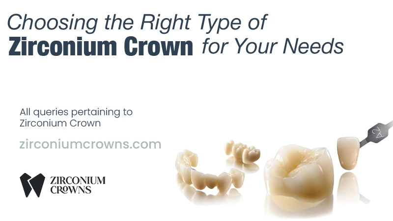 Choosing the Right Type of Zirconium Crown for Your Needs