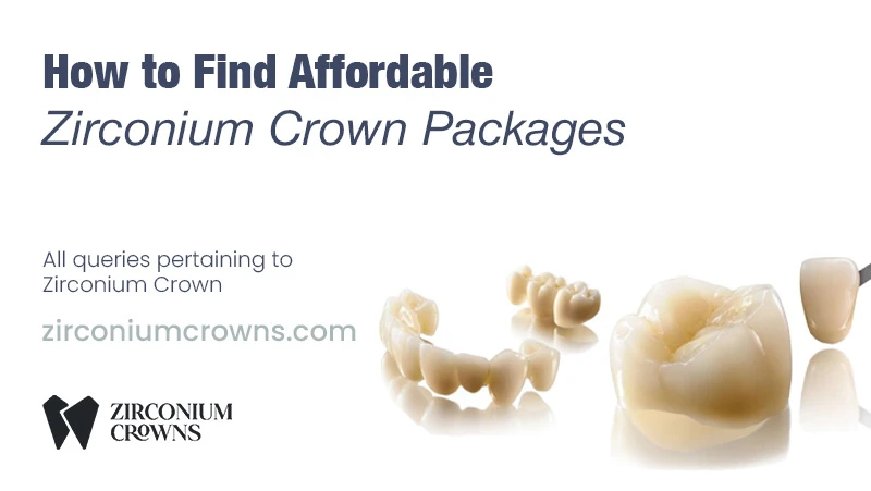 How to Find Affordable Zirconium Crown Packages