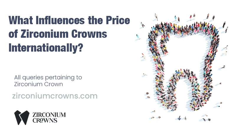 What Influences the Price of Zirconium Crowns Internationally?