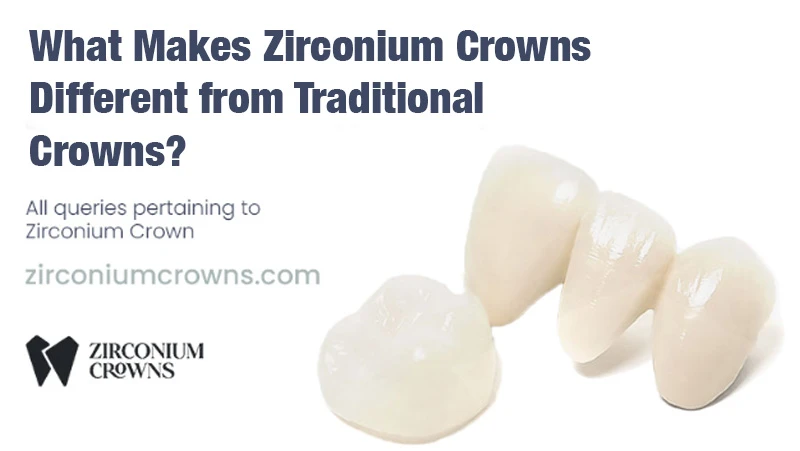 What Makes Zirconium Crowns Different from Traditional Crowns?