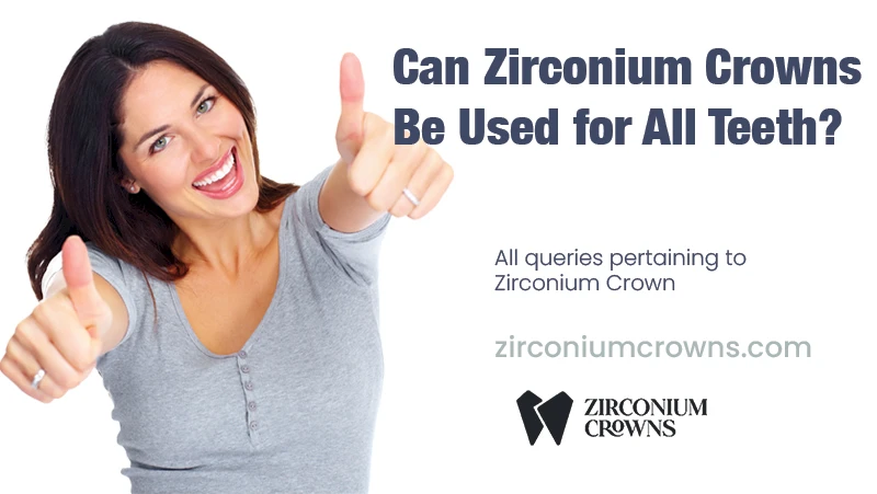 Can Zirconium Crowns Be Used for All Teeth?