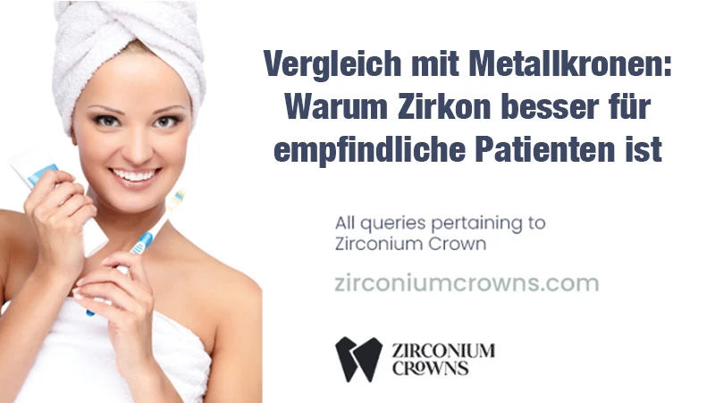Vergleich mit Metallkronen: Warum Zirkon besser für empfindliche Patienten ist