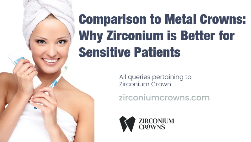 Comparison to Metal Crowns: Why Zirconium is Better for Sensitive Patients