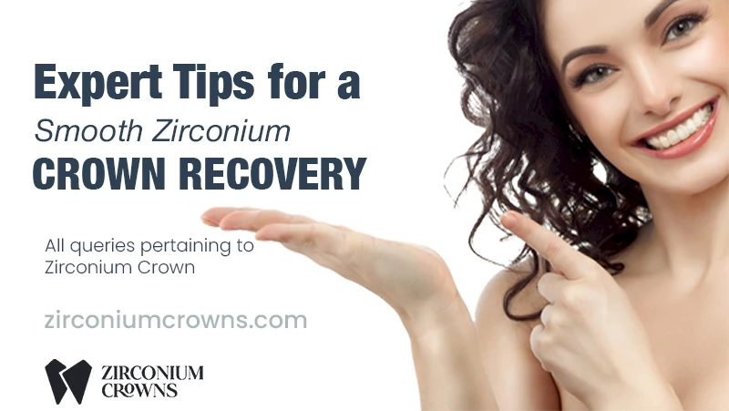 Expert Tips for a Smooth Zirconium Crown Recovery