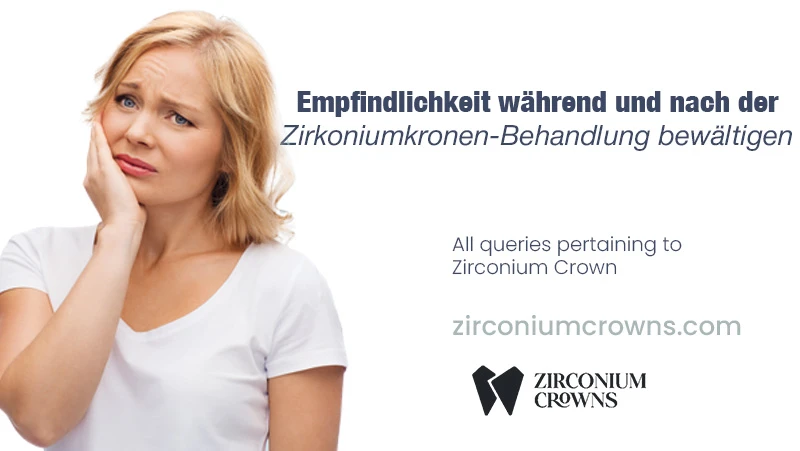 Empfindlichkeit während und nach der Zirkoniumkronen-Behandlung bewältigen