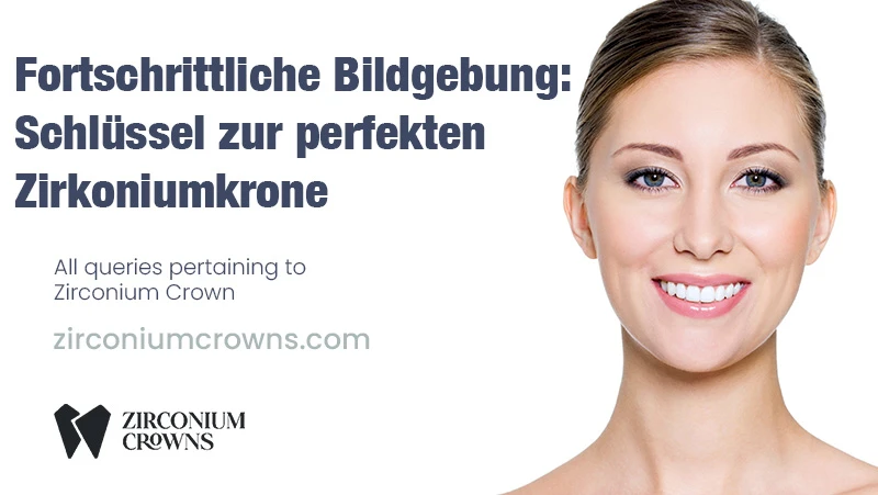 Die Rolle fortschrittlicher Bildgebung bei der Anpassung von Zirkoniumkronen