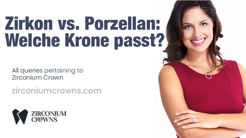 Zirkon-Kronen vs. Porzellan-Kronen: Welche ist die Richtige für Sie?