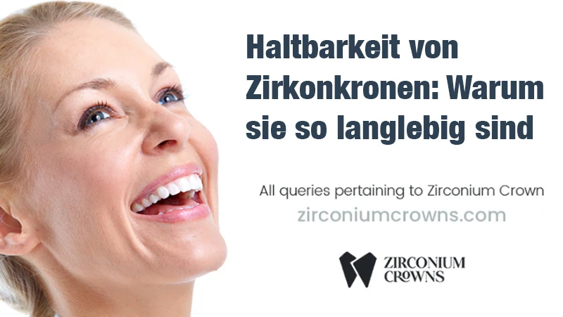Haltbarkeit von Zirkonkronen: Warum sie so langlebig sind