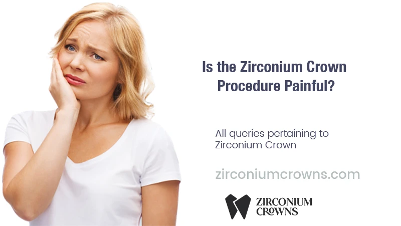 Is the Zirconium Crown Procedure Painful?