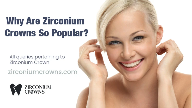 Why Are Zirconium Crowns So Popular?