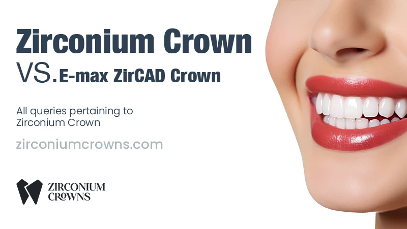 Zirconium Crown vs. E-Max ZirCAD Crown