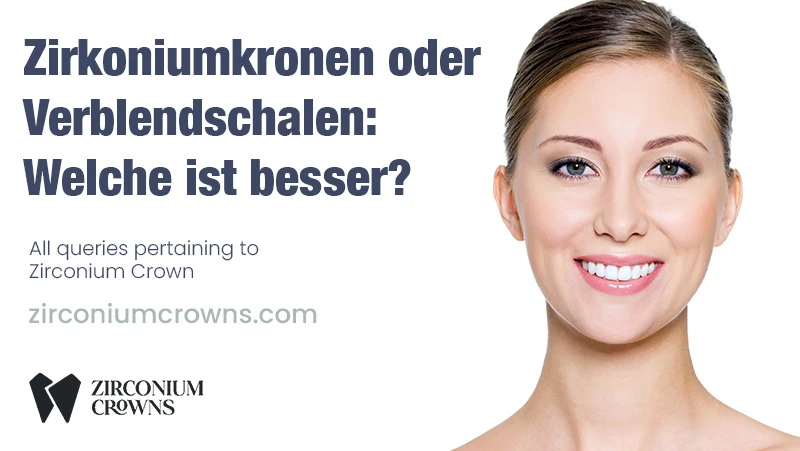 Zirkoniumkronen vs. Verblendschalen: Welche ist die richtige Wahl?