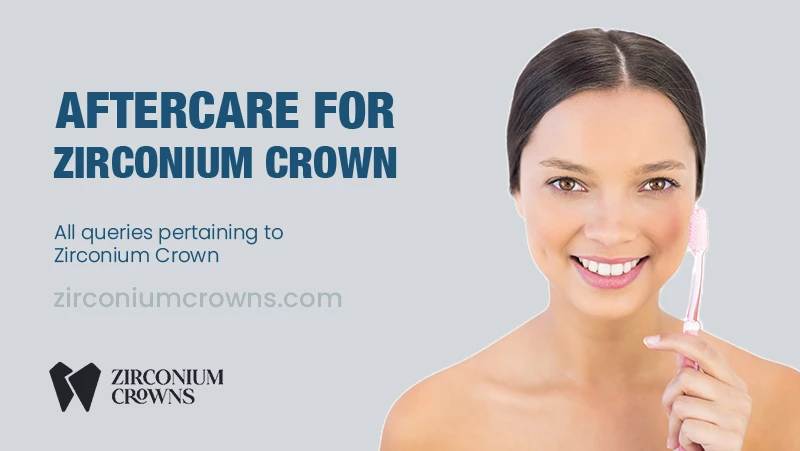 Aftercare for Zirconia Crowns: How to Keep Your Crown in Top Condition
