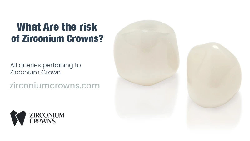 What Are the Risks of Zirconium Crowns?